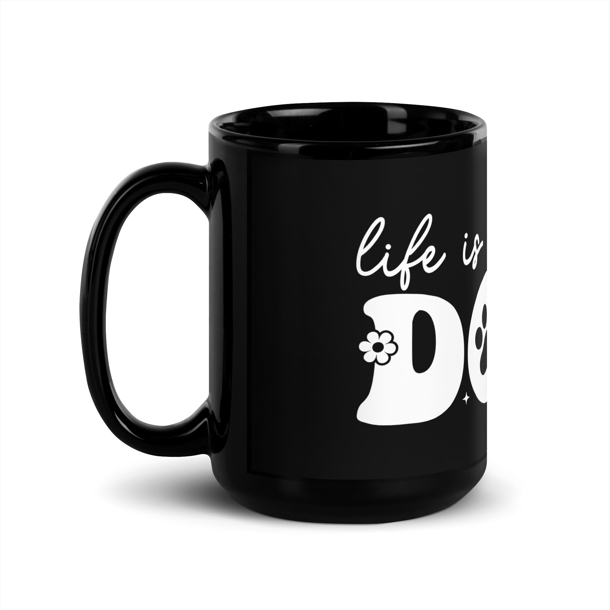 15oz Black Glossy Mug - Life Is Better With Dogs